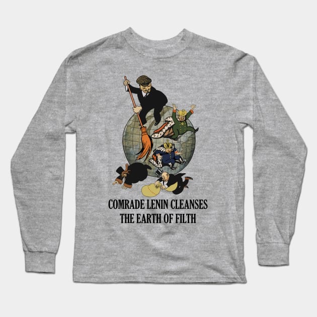 Comrade Lenin Cleanses the Earth of Filth Translated - Soviet Propaganda, Communist, October Revolution, USSR Long Sleeve T-Shirt by SpaceDogLaika